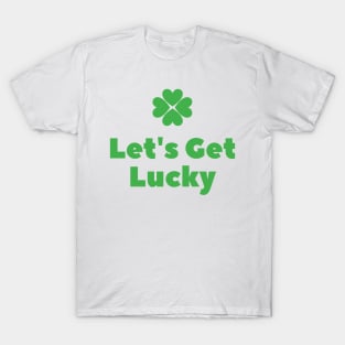 Let's Get Lucky T-Shirt